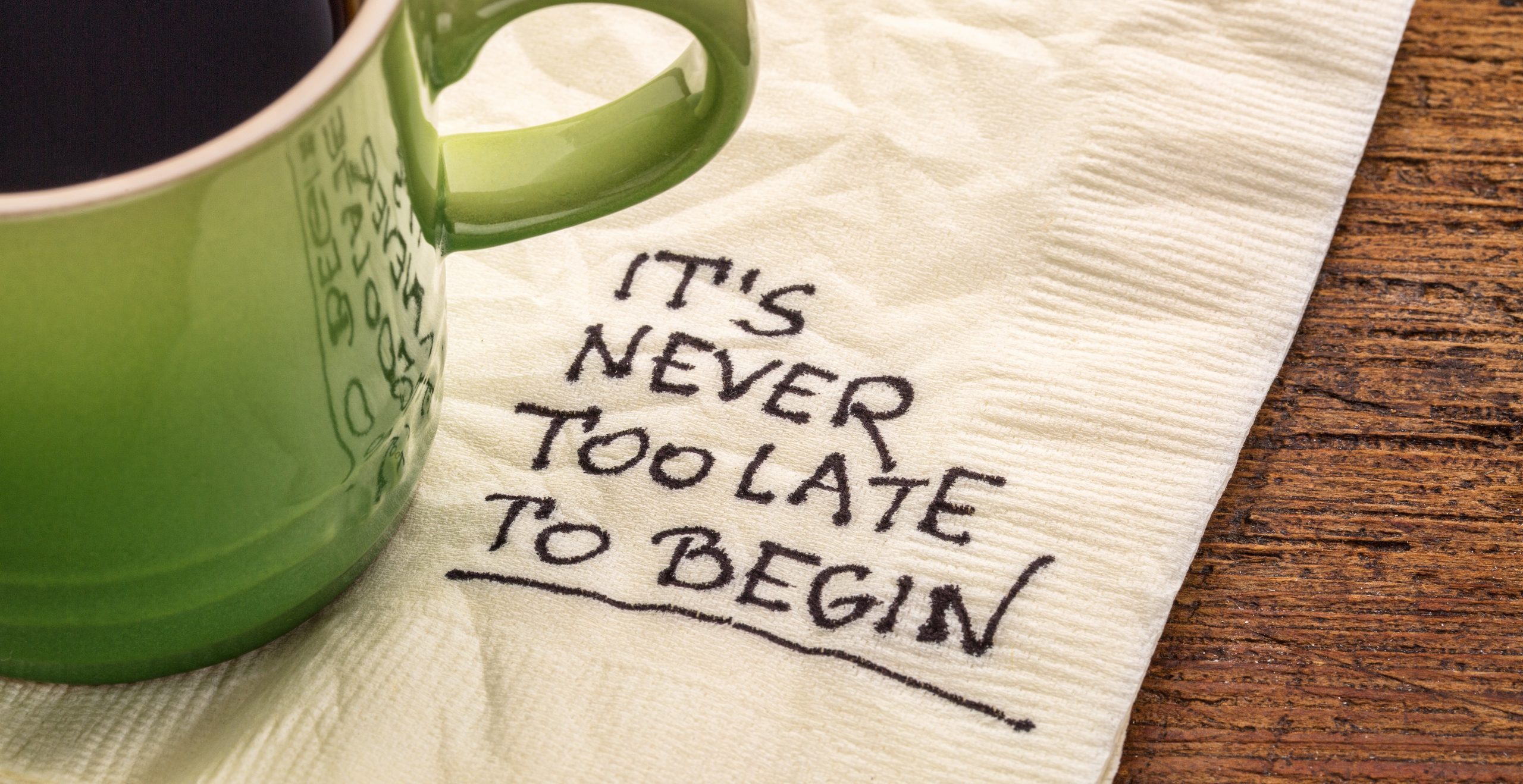 It is never too late to begin